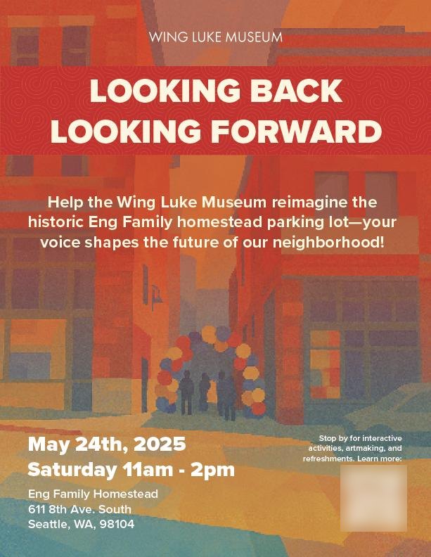 Event poster for Looking Back, Looking Forward at the Wing Luke Museum’s Eng Family Homestead, May 24, 2025